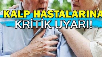 KALP HASTALARINA KRİTİK UYARI