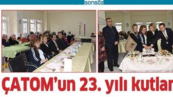 &Ccedil;ATOM&rsquo;UN 23. YILI KUTLANDI