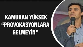 &ldquo;PROVOKASYONLARA GELMEYİN&rdquo;