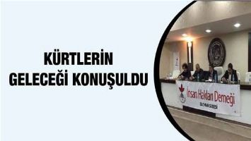 &ldquo;K&Uuml;RTLERİN GELECEĞİ&rdquo; KONUŞULDU