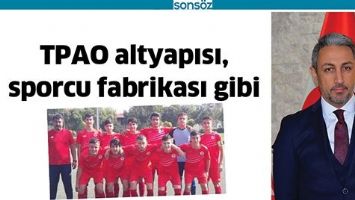 TPAO ALTYAPISI, SPORCU FABRİKASI GİBİ
