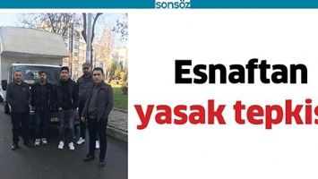 ESNAFTAN YASAK TEPKİSİ!