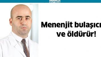 MENENJİT BULAŞICIDIR VE &Ouml;LD&Uuml;R&Uuml;R!