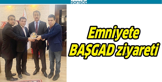 EMNİYETE BAŞGAD ZİYARETİ