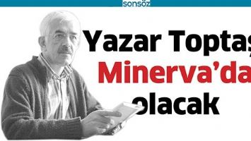 YAZAR TOPTAŞ, MİNERVA&rsquo;DA OLACAK