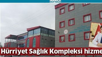H&Uuml;RRİYET SAĞLIK KOMPLEKSİ HİZMETTE