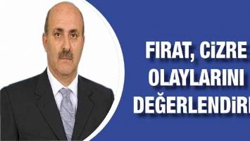 FIRAT, CİZRE OLAYLARINI DEĞERLENDİRDİ