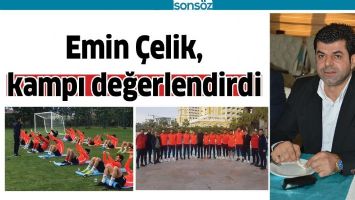 EMİN &Ccedil;ELİK, KAMPI DEĞERLENDİRDİ