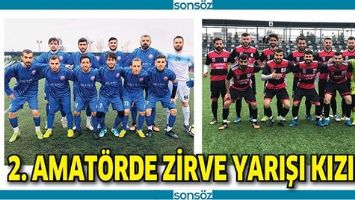 2. AMAT&Ouml;RDE ZİRVE YARIŞI KIZIŞTI