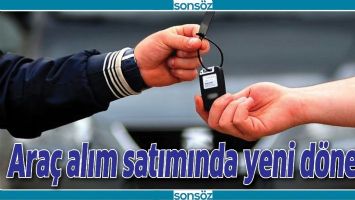 ARA&Ccedil; ALIM SATIMINDA YENİ D&Ouml;NEM