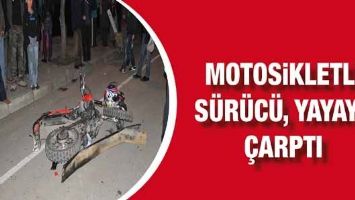 MOTOSİKLETLİ S&Uuml;R&Uuml;C&Uuml;, YAYAYA &Ccedil;ARPTI