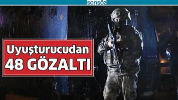 UYUŞTURUCUDAN 48 G&Ouml;ZALTI