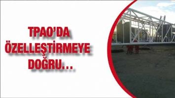 TPAO&rsquo;DA &Ouml;ZELLEŞTİRMEYE DOĞRU&hellip;