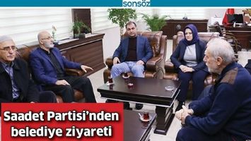 SAADET PARTİSİ&rsquo;NDEN BELEDİYE ZİYARETİ