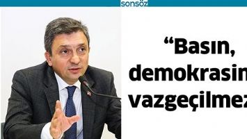 &ldquo;BASIN, DEMOKRASİNİN VAZGE&Ccedil;İLMEZİ&rdquo;