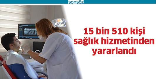 15 BİN 510 KİŞİ SAĞLIK HİZMETİNDEN YARARLANDI