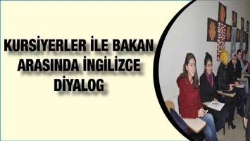 KURSİYERLER İLE BAKAN ARASINDA İNGİLİZCE DİYALOG
