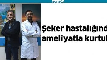 ŞEKER HASTALIĞINDAN AMELİYATLA KURTULDU