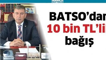 BATSO&rsquo;DAN 10 BİN TL&rsquo;LİK BAĞIŞ