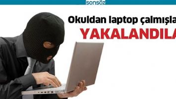 OKULDAN LAPTOP &Ccedil;ALMIŞLARDI YAKALANDILAR