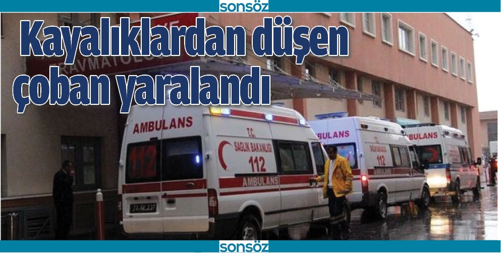 KAYALIKLARDAN D&Uuml;ŞEN &Ccedil;OBAN YARALANDI