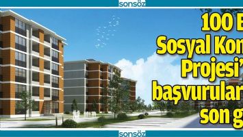 100 BİN SOSYAL KONUT PROJESİ'NE BAŞVURULARDA SON G&Uuml;N
