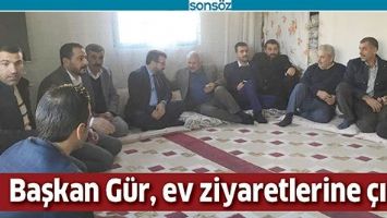BAŞKAN G&Uuml;R, EV ZİYARETLERİNE &Ccedil;IKTI