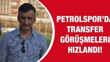 PETROLSPOR&rsquo;DA TRANSFER G&Ouml;R&Uuml;ŞMELERİ HIZLANDI!