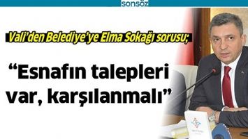 VALİ&rsquo;DEN BELEDİYE&rsquo;YE ELMA SOKAĞI SORUSU