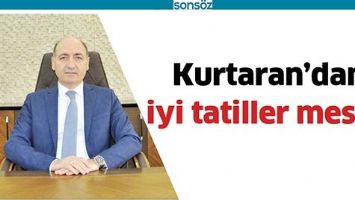KURTARAN&rsquo;DAN İYİ TATİLLER MESAJI