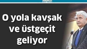O YOLA KAVŞAK VE &Uuml;STGE&Ccedil;İT GELİYOR