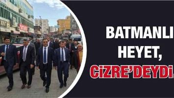 BATMANLI HEYET, CİZRE&rsquo;DEYDİ&hellip;