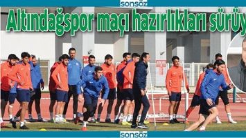 ALTINDAĞSPOR MA&Ccedil;I HAZIRLIKLARI S&Uuml;R&Uuml;YOR