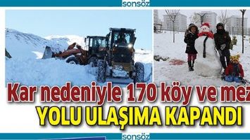 KAR NEDENİYLE 170 K&Ouml;Y VE MEZRA YOLU ULAŞIMA KAPANDI