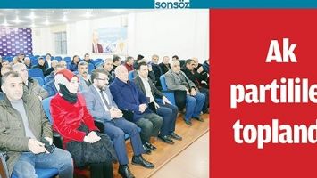 AK PARTİLİLER TOPLANDI