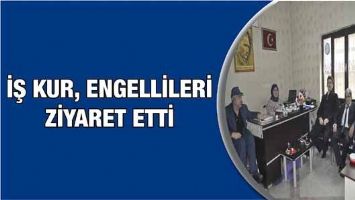 İŞ KUR, ENGELLİLERİ ZİYARET ETTİ&hellip;