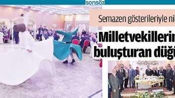 MİLLETVEKİLLERİNİ BULUŞTURAN D&Uuml;Ğ&Uuml;N