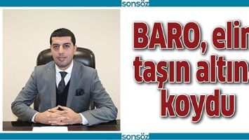 BARO, ELİNİ TAŞIN ALTINA KOYDU
