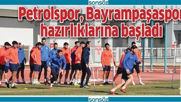 PETROLSPOR, BAYRAMPAŞASPOR HAZIRLIKLARINA BAŞLADI