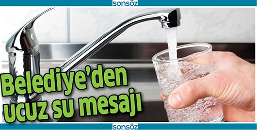 BELEDİYE&rsquo;DEN UCUZ SU MESAJI