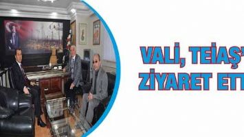 VALİ, TEİAŞ&rsquo;I ZİYARET ETTİ