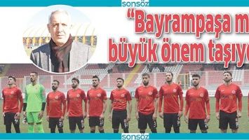 &ldquo;BAYRAMPAŞA MA&Ccedil;I B&Uuml;Y&Uuml;K &Ouml;NEM TAŞIYOR&rdquo;