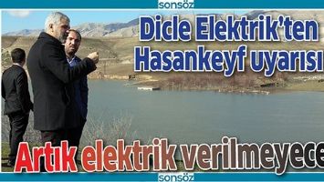 DİCLE ELEKTRİK&rsquo;TEN HASANKEYF UYARISI