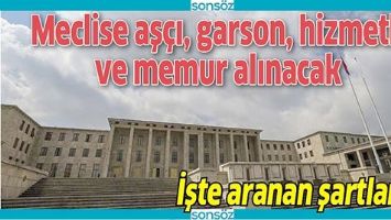 MECLİSE AŞ&Ccedil;I, GARSON, HİZMETLİ VE MEMUR ALINACAK