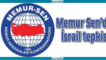 MEMUR SEN&rsquo;DEN İSRAİL TEPKİSİ!