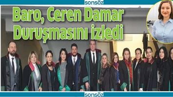 BARO, CEREN DAMAR DURUŞMASINI İZLEDİ