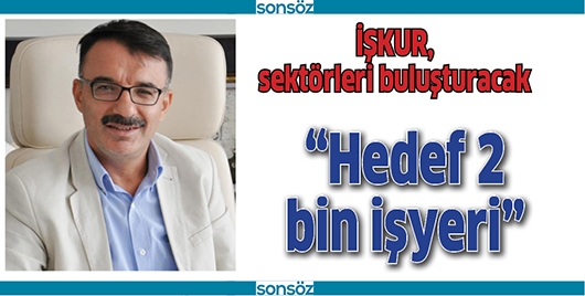 İŞKUR, SEKT&Ouml;RLERİ BULUŞTURACAK