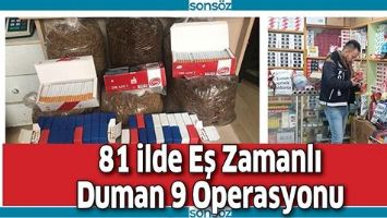 81 İLDE EŞ ZAMANLI DUMAN 9 OPERASYONU