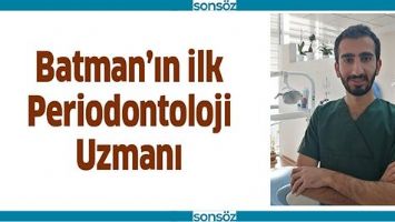BATMAN&rsquo;IN İLK PERİODONTOLOJİ UZMANI