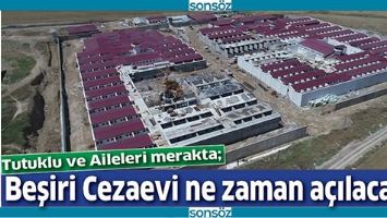 BEŞİRİ CEZAEVİ NE ZAMAN A&Ccedil;ILACAK?